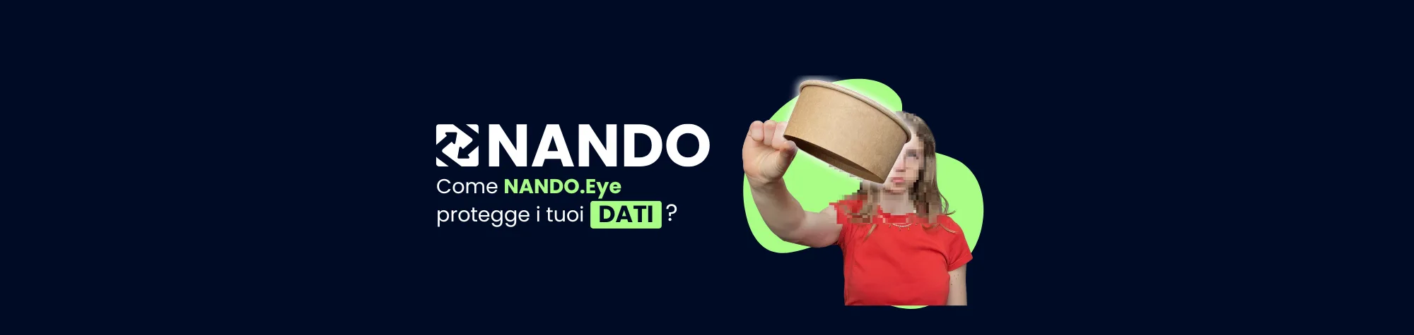 Sfondo blu con logo bianco e il titolo "Vuoi veramente mantenere i tuoi dati al sicuro?" visibile. Accanto al testo, una persona sfocata viene mostrata mentre smaltisce i rifiuti—solo l'oggetto del rifiuto è chiaramente visibile, illustrando come NANDO.Eye protegge i tuoi dati attraverso la sfocatura facciale in tempo reale e la protezione della privacy.