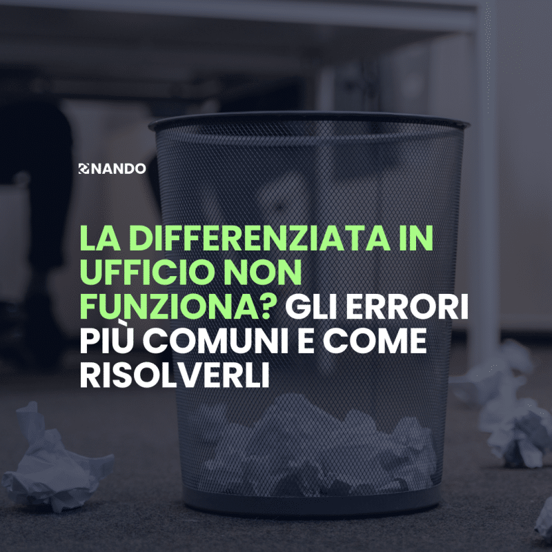 La differenziata in ufficio non funziona? Gli errori più comuni e come risolverli